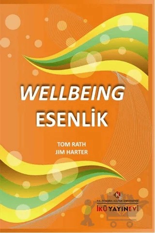 Wellbeing Esenlik – Jim Harter, Tom Rath – İstanbul Kültür Üniversitesi - İKÜ Yayınevi kitap kapağı