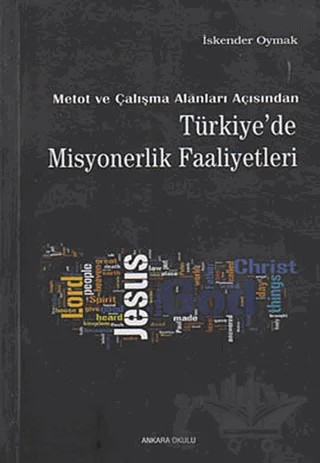 Metot ve Çalışma Alanları Açısından Türkiye’de Misyonerlik Faaliyetleri – İskender Oymak – Ankara Okulu Yayınları kitap kapağı