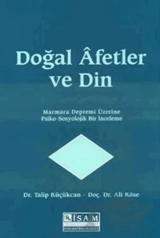 Doğal Afetler ve Din Marmara Depremi Üzerine Psiko Sosyolojik Bir İnceleme – Talip Küçükcan, Ali Köse – İsam Yayınları kitap kapağı