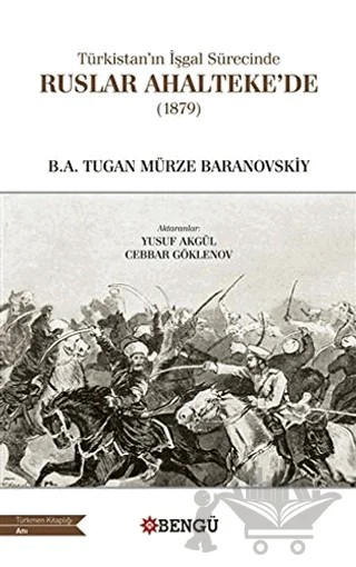 Türkistan’ın İşgal Sürecinde Ruslar Ahalteke’de (1879) – B.A. Tugan Mürze Baranovskiy – Bengü Yayınları kitap kapağı