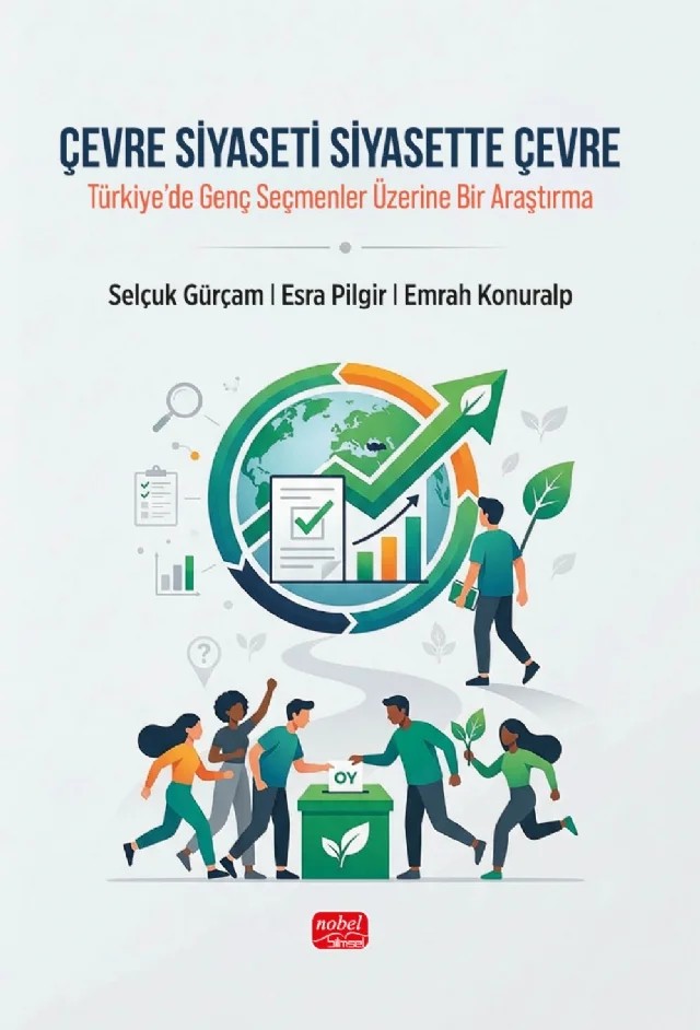 ÇEVRE SİYASETİ SİYASETTE ÇEVRE - Türkiye’de Genç Seçmenler Üzerine Bir Araştırma – Selçuk Gürçam, Esra Pilgir, Emrah Konuralp – Nobel Bilimsel Eserler kitap kapağı
