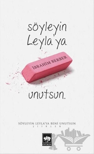 Söyleyin Leyla'ya Beni Unutsun – İbrahim Berber – Ötüken Neşriyat kitap kapağı