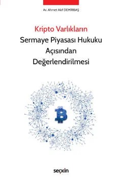 Kripto Varlıkların Sermaye Piyasası Hukuku Açısından Değerlendirilmesi – Ahmet Akif Demirbaş – Seçkin Yayıncılık kitap kapağı