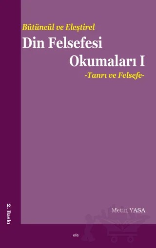 Bütüncül ve Eleştirel Din Felsefesi Okumaları 1 : Tanrı ve Felsefe – Metin Yasa – Elis Yayınları kitap kapağı