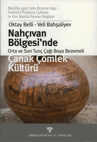 Nahçıvan Bölgesi'nde Orta ve Son Tunç Çağı Boya Bezemeli Çanak Çömlek Kültürü – Oktay Belli, Veli Bahşaliyev – Arkeoloji ve Sanat Yayınları kitap kapağı
