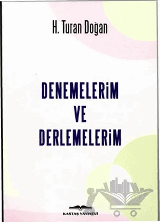 Denemelerim ve Derlemelerim – H. Turan Doğan – Kastaş Yayınları kitap kapağı