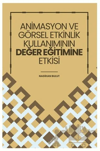 Animasyon ve Görsel Etkinlik Kullanımının Değer Eğitimine Etkisi – Nagihan Bulut – Yeniyüz Yayınları kitap kapağı
