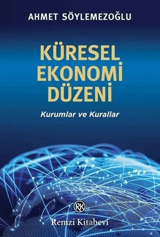 Küresel Ekonomi Düzeni – Ahmet Söylemezoğlu – Remzi Kitabevi kitap kapağı