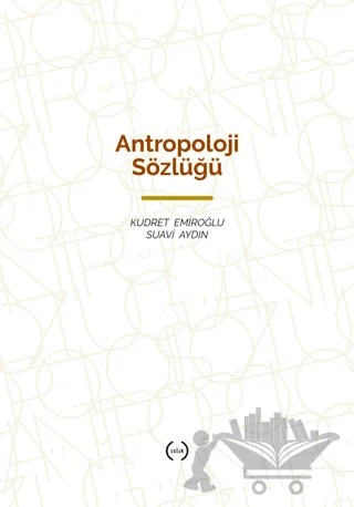 Antropoloji Sözlüğü – Kudret Emiroğlu, Suavi Aydın – Islık Yayınları kitap kapağı