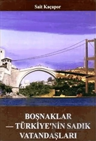 Boşnaklar Türkiye'nin Sadık Vatandaşları – Sait Kaçapor – Kastaş Yayınları kitap kapağı