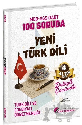 ÖABT MEB-AGS Türk Dili ve Edebiyatı Öğretmenliği 100 Soruda Yeni Türk Dili Çözümlü Altın Seri - 4 – Yekta Özdil – Özdil Akademi Yayınları kitap kapağı