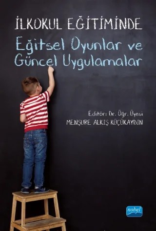 İlkokul Eğitiminde Eğitsel Oyunlar ve Güncel Uygulamalar – Adem İşcan, Ahmet Çakmak, Ahmet Oğuz Aktürk, Aslı Gündoğan, Belgin Gökçen, Berrin Genç Ersoy, Burcu Durmaz, Celal Boyraz, Derya Can, Gökhan Izgar, Işıner Sever, Macid Ayhan Melekoğlu, Mehmet Raci Demir, Menşure Alkış Küçükaydın, Meral Melekoğlu, Merve Nur Maden, Nedim Yıldız, Nur Leman Balbağ, Ömür – Nobel Akademik Yayıncılık kitap kapağı