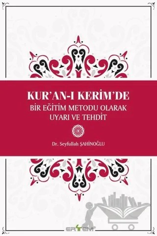 Kur'an-ı Kerim'de Bir Eğitim Metodu Olarak Uyarı ve Tehdit – Seyfullah Şahinoğlu – Ertem Kafkars Eğitim Yayınları kitap kapağı