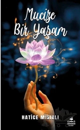 Mucize Bir Yaşam – Hatice Mısırlı – Almina Kitap kitap kapağı