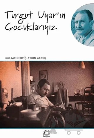 Turgut Uyar'ın Çocuklarıyız – Derviş Aydın Akkoç – İletişim Yayınevi kitap kapağı
