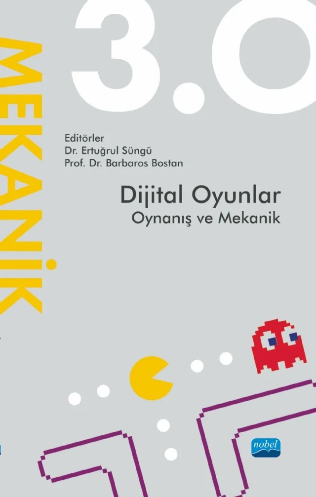 Dijital Oyunlar 3.0 Oynanış ve Mekanik – Barbaros Bostan, Bayram Armutcı, Büşra Eren Karalar, Ece Arıhan, Elif Öykü Başerdem, Elif Sürer, Ertuğrul Süngü, Güner Munlafalıoğlu, Güven Çatak, İrem Nur Özsoy, Kutay Tinç, Murat Çalış, Murat Durusoy, Ömer Can Saroğlu, Sena Onur Akman, Serhat Uğurcan Akman, Ümit Hazal Yayalar – Nobel Akademik Yayıncılık kitap kapağı