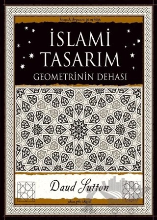 İslami Tasarım - Geometrinin Dehası – Daud Sutton – A7 Kitap kitap kapağı