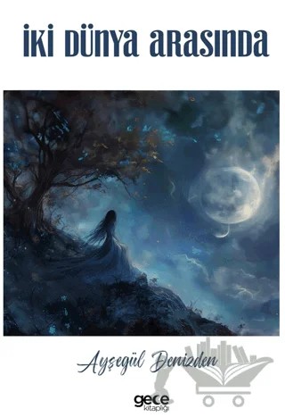 İki Dünya Arasında – Ayşegül Denizden – Gece Kitaplığı kitap kapağı