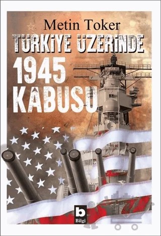 Türkiye Üzerinde 1945 Kabusu – Metin Toker – Bilgi Yayınevi kitap kapağı