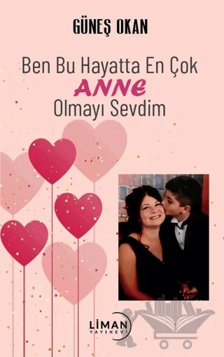 Ben Bu Hayatta En Çok Annem Olmayı Sevdim – Güneş Okan – Liman Yayınevi kitap kapağı