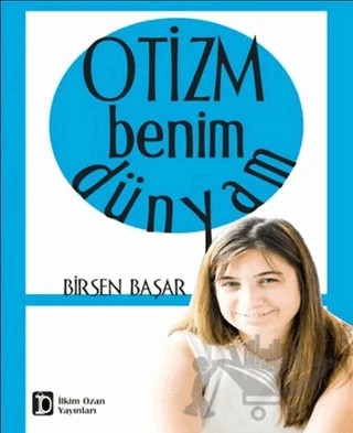 Otizm Benim Dünyam – Birsen Başar – İlkim Ozan Yayınları kitap kapağı