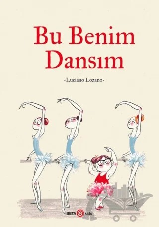 Bu Benim Dansım – Luciano Lozano – Beta Kids kitap kapağı