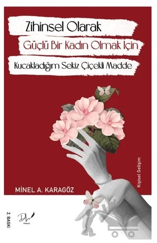 Zihinsel Olarak Güçlü Bir Kadın Olmak İçin Kucakladığım Sekiz Çiçekli Madde – Minel Ayşe Karagöz – Dls Yayınları kitap kapağı