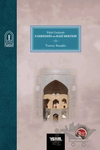 Fıkıh Usulünde Fahreddin er-Razi Mektebi – Tuncay Başoğlu – İsam Yayınları kitap kapağı