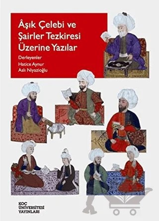 Aşık Çelebi ve Şairler Tezkiresi Üzerine Yazılar – Hatice Aynur – Koç Üniversitesi Yayınları kitap kapağı