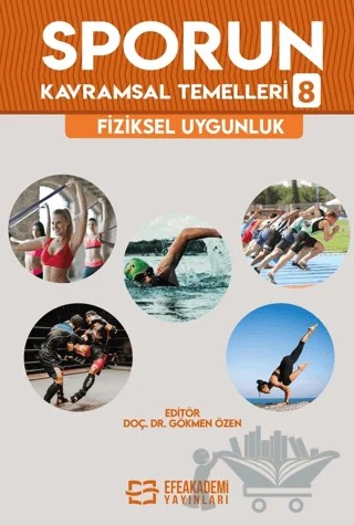 Sporun Kavramsal Temelleri-8: Fiziksel Uygunluk – Gökmen Özen – Efe Akademi Yayınları kitap kapağı