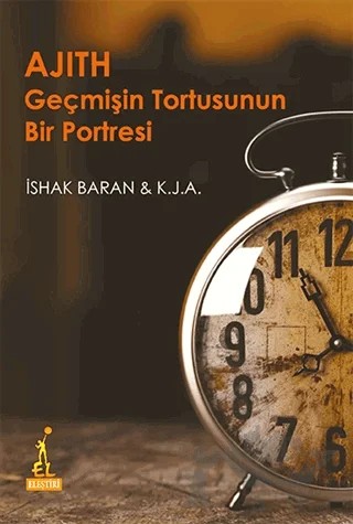 Ajith Geçmişin Tortusunun Bir Portresi – İshak Baran, K. J. A. – El Yayınları kitap kapağı