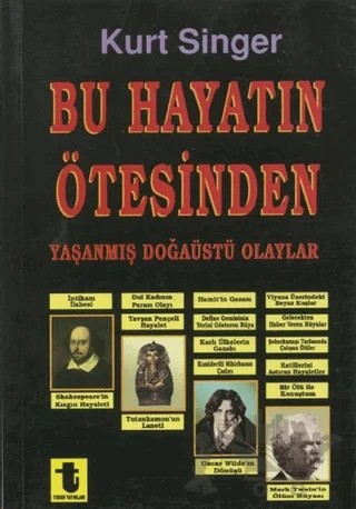 Bu Hayatın Ötesinden Yaşanmış Doğaüstü Olaylar, Büyüler, Hayaletler, Ruh Çağırma Seansları – Kurt Singer – Toker Yayınları kitap kapağı