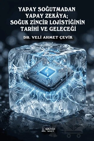 Yapay Soğutmadan Yapay Zekaya; Soğuk Zincir Lojistiğinin Tarihi ve Geleceği – Serüven Yayınevi kitap kapağı