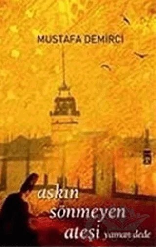 Aşkın Sönmeyen Ateşi Yaman Dede – Mustafa Demirci – Timaş Yayınları kitap kapağı