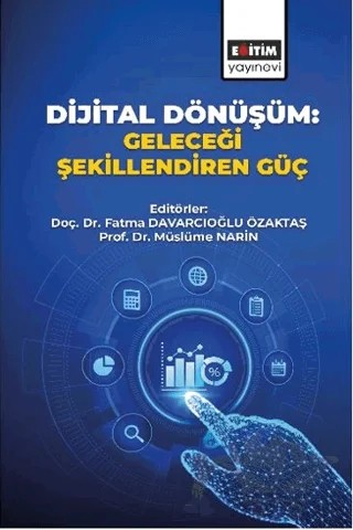 Dijital Dönüşüm: Geleceği Şekillendiren Güç – Sezin Ünal Miçooğulları, Şerife Gözde Yirmibeşoğlu, Mehmet Barkın Dinçer, Afşin Şahin, Göktuğ Şahin, Adnan Soysal, Hale Kırmızıoğlu, Müslüme Narin, İsmail Ukav, Erdoğan Kotil, Feyza Erşin Meta, Barış Kavcar, Yahya Gülseven, Aziz İlgazi, Dilek Durusu Çiftçi, Cemil Çiftçi, Ozan Kılıç, 5 yazar daha – Eğitim Yayınevi - Bilimsel Eserler kitap kapağı