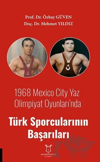1968 Mexico City Yaz Olimpiyat Oyunları’nda Türk Sporcularının Başarıları – Özbay Güven, Mehmet Yıldız – Akademisyen Kitabevi kitap kapağı