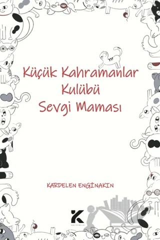 Küçük Kahramanlar Kulübü Sevgi Maması – Kardelen Engin Akın – Kiba Yayımcılık kitap kapağı