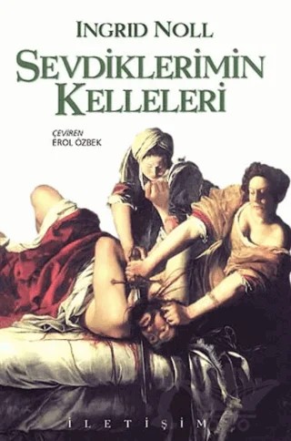 Sevdiklerimin Kelleleri – Ingrid Noll – İletişim Yayınevi kitap kapağı