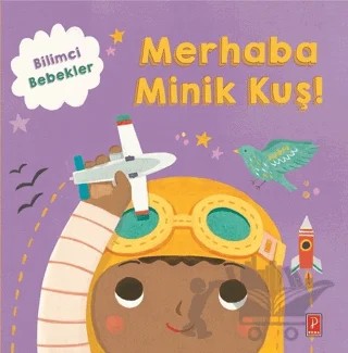 Merhaba Minik Kuş! - Bilimci Bebekler – Kolektif – Pena Yayınları kitap kapağı