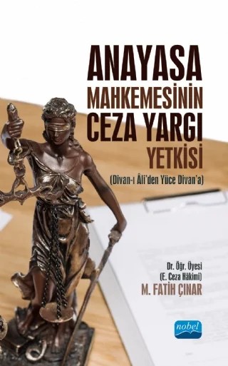 Anayasa Mahkemesinin Ceza Yargı Yetkisi (Divan-ı Âli’den Yüce Divan’a) – M. Fatih Çınar – Nobel Akademik Yayıncılık kitap kapağı