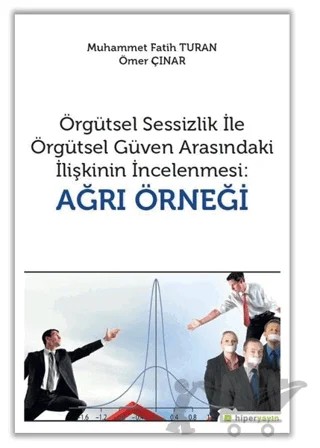 Örgütsel Sessizlik ile Örgütsel Güven Arasındaki İlişkinin İncelenmesi: Ağrı Örneği – Muhammet Fatih Turan, Ömer Çınar – Hiperlink Yayınları kitap kapağı