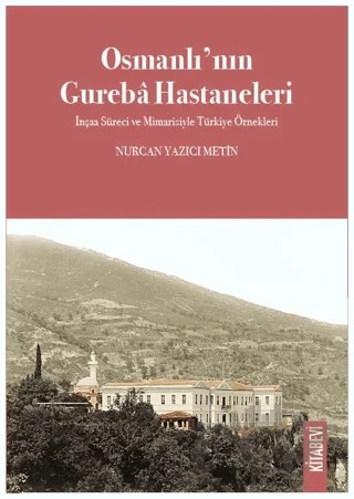 Osmanlı’nın Gureba Hastaneleri – Nurcan Yazıcı Metin – Kitabevi Yayınları kitap kapağı
