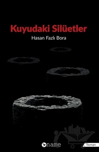 Kuyudaki Silüetler – Hasan Fazlı Bora – Name Yayınları kitap kapağı