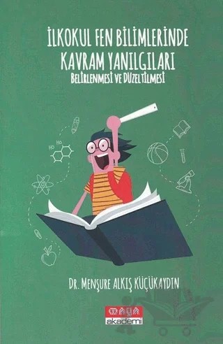 İlkokul Fen Bilimlerinde Kavram Yanılgıları Belirlenmesi ve Düzeltilmesi – Menşure Alkış Küçükaydın – Maya Akademi Yayınları kitap kapağı