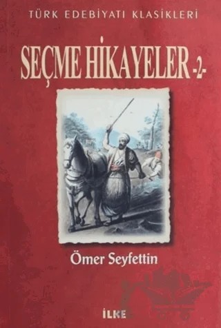Seçme Hikayeler - 2 – Ömer Seyfettin – İlke Kitabevi Yayınları kitap kapağı