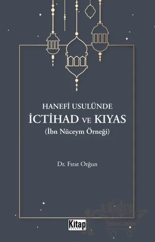 Hanefi Usulünde İctihad Ve Kıyas( İbn Nüceym Örneği) – Fırat Orğun – Kitap Dünyası Yayınları kitap kapağı