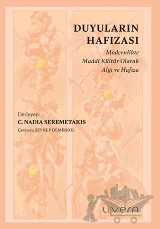 Duyuların Hafızası: Modernlikte Maddi Kültür Olarak Algı ve Hafıza – Kolektif – Livera Yayınevi kitap kapağı