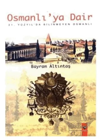 Osmanlı’ya Dair – Bayram Altıntaş – Rağbet Yayınları kitap kapağı