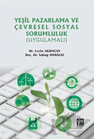 Yeşil Pazarlama ve Çevresel Sosyal Sorumluluk (Uygulamalı) – Leyla Akdoğan, Yakup Durmaz – Gazi Kitabevi kitap kapağı