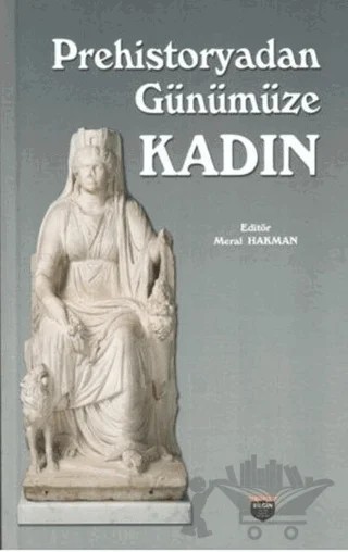 Prehistoryadan Günümüze Kadın – Meral Hakman – Bilgin Kültür Sanat Yayınları kitap kapağı